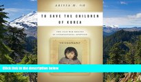 Full [PDF]  To Save the Children of Korea: The Cold War Origins of International Adoption (Asian