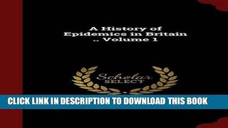 [PDF] A History of Epidemics in Britain .. Volume 1 Popular Online