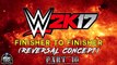 WWE 2K17 - Finisher to Finisher Reversal Concept (Part 10)