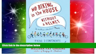 Must Have  No Biking in the House Without a Helmet: 9 Kids, 3 Continents, 2 Parents, 1 Family