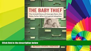 Full [PDF]  The Baby Thief: The Untold Story of Georgia Tann, the Baby Seller Who Corrupted