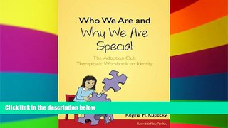 READ FULL  Who We Are and Why We Are Special: The Adoption Club Therapeutic Workbook on Identity