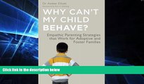 Must Have  Why Can t My Child Behave?: Empathic Parenting Strategies that Work for Adoptive and