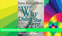 READ FULL  Why Didn t She Keep Me?: Answers to the Question Every Adopted Child Asks...  READ