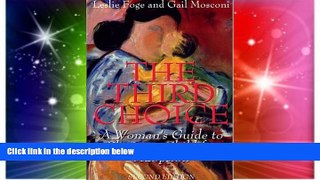 READ FULL  The Third Choice: A Woman s Guide to Placing a Child for Adoption, Second Edition