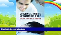 Big Deals  Choosing Ethnicity, Negotiating Race: Korean Adoptees in America  Full Ebooks Most Wanted