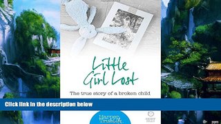 Books to Read  Little Girl Lost: The True Story of a Broken Child (HarperTrue Life - A Short