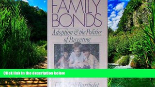 Books to Read  Family Bonds: Adoption and the Politics of Parenting  Full Ebooks Most Wanted