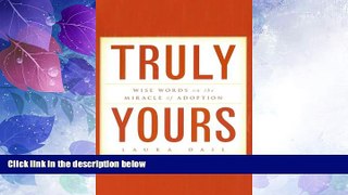 Must Have PDF  Truly Yours: Wise Words on the Miracle of Adoption  Best Seller Books Best Seller