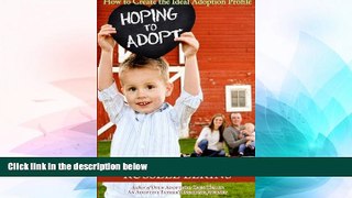 READ FULL  Hoping to Adopt: How to Create the Ideal Adoption Profile (Preparing to Adopt)  READ