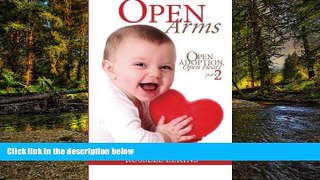 READ FULL  Open Arms: Continuing the Elkins  Inspiring Adoption Journey, a true story (Open