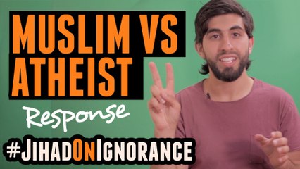 MUSLIM VS ATHEIST - RESPONSE - #JihadOnIgnorance