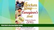Big Deals  Chicken Soup for the Caregiver s Soul: Stories to Inspire Caregivers in the Home,