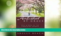 Big Deals  Ambushed by Grace: Help and Hope on the Caregiving Journey  Best Seller Books Best Seller