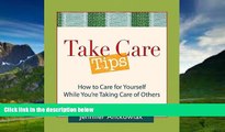 Big Deals  Take Care Tips: How to Take Care for Yourself While You re Taking Care of Others  Full