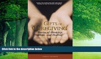 Big Deals  The Gifts of Caregiving: Stories of Hardship, Hope, and Healing  Full Ebooks Most Wanted
