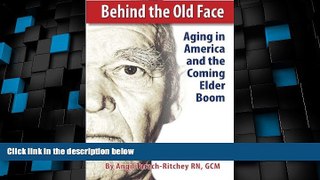 Must Have PDF  Behind the Old Face: Aging in America and the Coming Elder Boom  Best Seller Books