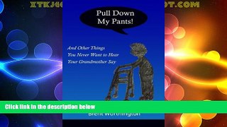 Big Deals  Pull Down My Pants!: and Other Things You Never Want to Hear Your Grandmother Say  Best