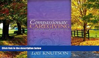 Big Deals  Compassionate Caregiving: Practical Help and Spiritual Encouragement  Full Ebooks Best