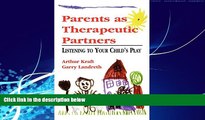 Big Deals  Parents as Therapeutic Partners: Are You Listening to Your Child s Play?  Full Ebooks