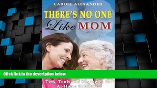 Big Deals  There s No One Like Mom: Tips, Tools and Strategies for Elder Care  Full Read Best Seller