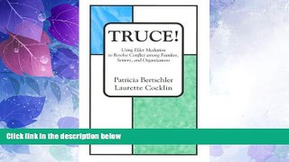 Big Deals  Truce! Using Elder Mediation to Resolve Conflict among Families, Seniors, and