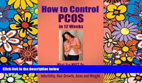 Must Have  How to Control PCOS in 12 Weeks: What You MUST Do to Deal with Infertility, Hair