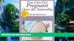 Big Deals  You Can Get Pregnant over 40, Naturally : Overcoming infertility and recurrent