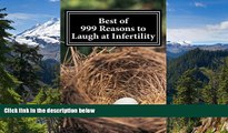 READ FULL  Best of 999 Reasons to Laugh at Infertility  READ Ebook Full Ebook