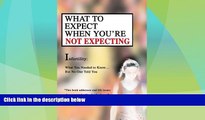 Big Deals  What to Expect When You re Not Expecting: Infertility: What You Needed to Know... But