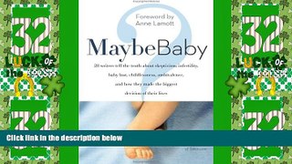 Must Have PDF  Maybe Baby: 28 Writers Tell the Truth About Skepticism, Infertility, Baby Lust,