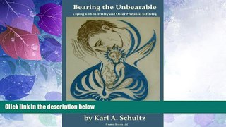 Big Deals  Bearing the Unbearable: Coping with Infertility and Other Profound Suffering, or What