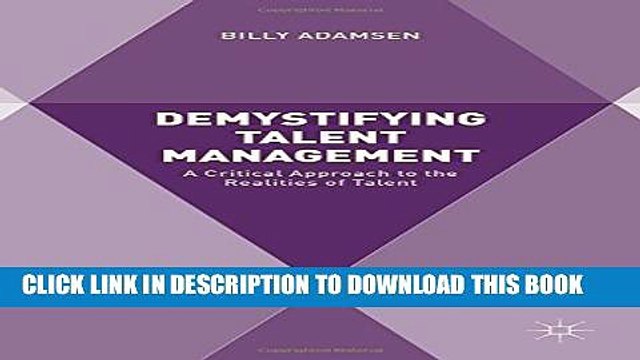 [PDF] Demystifying Talent Management: A Critical Approach to the Realities of Talent Full Online