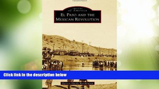 Big Deals  El Paso and the Mexican Revolution (Images of America)  Free Full Read Most Wanted
