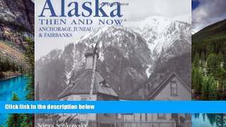 Big Deals  Alaska Then and Now: Anchorage, Fairbanks   Juneau  Best Seller Books Best Seller