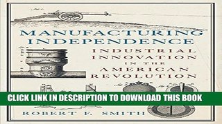 [PDF] Manufacturing Independence: Industrial Innovation in the American Revolution Popular Colection