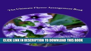 [PDF] The Ultimate Flower Arrangement Book Full Online