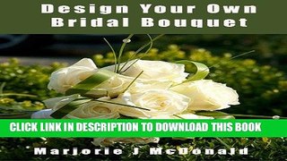 [PDF] Design Your Own Bridal Bouquet (For Your Unique Proportion) Full Online