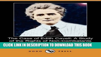 [PDF] The Case of Edith Cavell: A Study of the Rights of Non-Combatants (Dodo Press) Popular Online