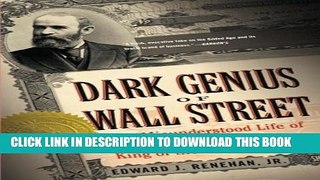 [PDF] Dark Genius of Wall Street: The Misunderstood Life of Jay Gould, King of the Robber Barons
