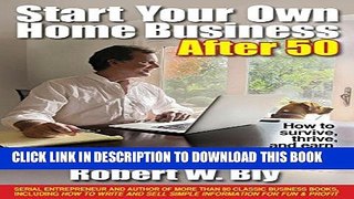 [PDF] Start Your Own Home Business After 50: How to Survive, Thrive, and Earn the Income You