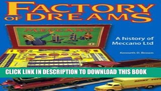 [PDF] Factory of Dreams: A History of Meccano Ltd, 1901-1979 Full Online