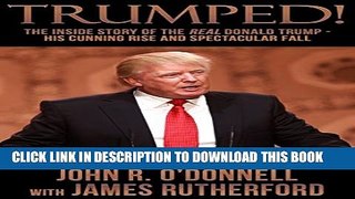 [PDF] Trumped!: The Inside Story of the Real Donald Trump-His Cunning Rise and Spectacular Fall
