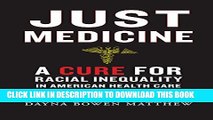[PDF] Just Medicine: A Cure for Racial Inequality in American Health Care Full Online