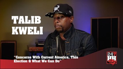 Talib Kweli - Concerns With Current America, This Election & What We Can Do (247HH Exclusive) (247HH Exclusive)