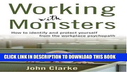 [PDF] Working with Monsters: How to Identify and Protect Yourself from the Workplace Psychopath