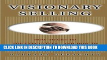 [PDF] Visionary Selling: How to Get to Top Executives and How to Sell Them When You re There