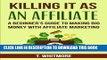 [PDF] Killing It As An Affiliate: A Beginner s Guide to Making Big Money with Affiliate Marketing