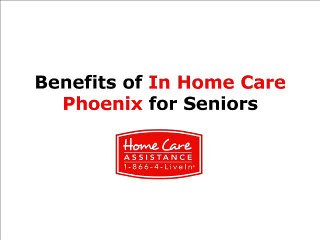 Benefits of In Home Care Phoenix For Seniors