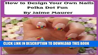 [PDF] Polka Dot Fun (How to Design Your Own Nails Book 1) Popular Colection
